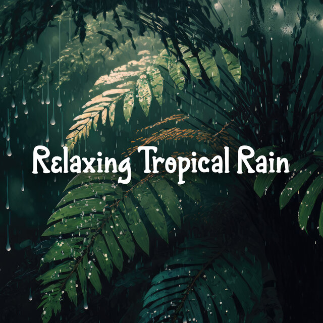 Relaxing Tropical Rain: Sleep Rain Sound, Harmony Of A Storm