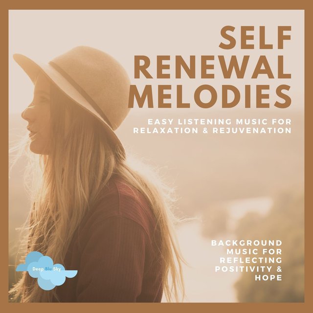 Self Renewal Melodies - Easy Listening Music For Relaxation & Rejuvenation (Background Music For Reflecting Positivity & Hope)