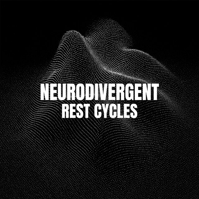 Neurodivergent Rest Cycles