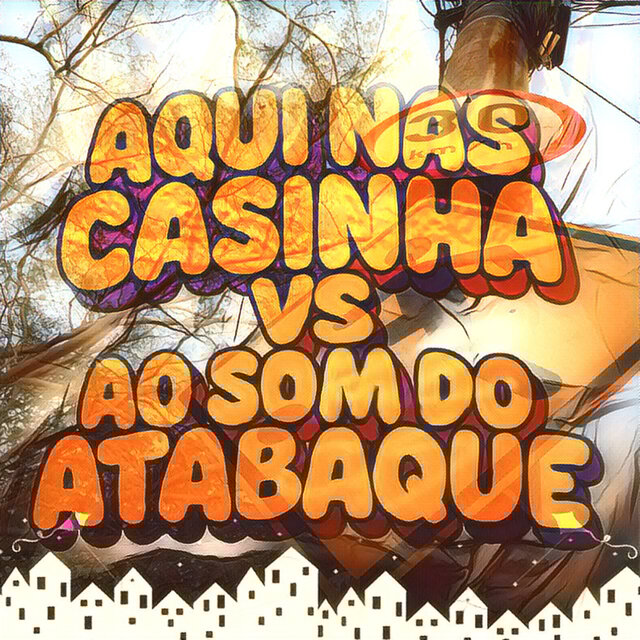 Aqui Nas Casinhas vs Ao Som Do Atabaque