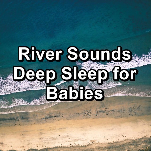 River Sounds Deep Sleep for Babies