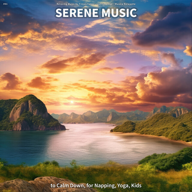 #01 Serene Music to Calm Down, for Napping, Yoga, Kids