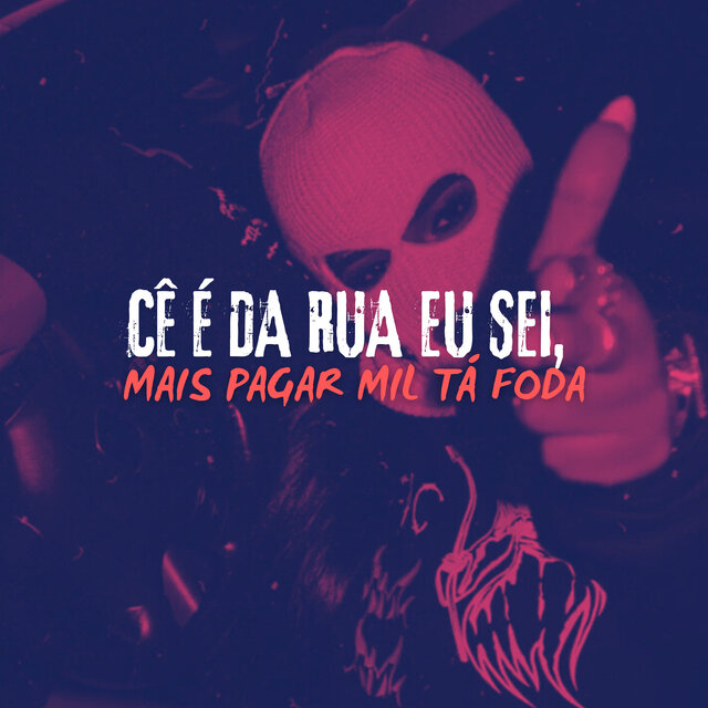 CÊ É DA RUA EU SEI, MAIS PAGAR MIL TÁ FODA