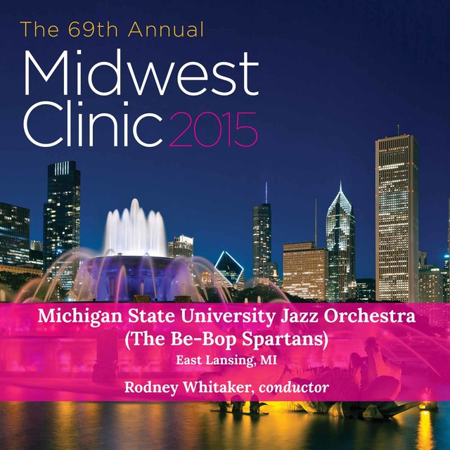 2015 Midwest Clinic: Michigan State University Jazz Orchestra (The Be-Bop Spartans) [Live]