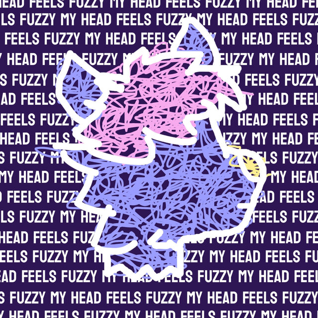 My Head Feels Fuzzy