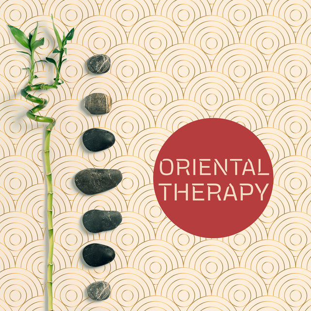 Oriental Therapy: Zen Melodies for Spa Treatments, Meditation, Recovery, Healing Process, Stress Reduction