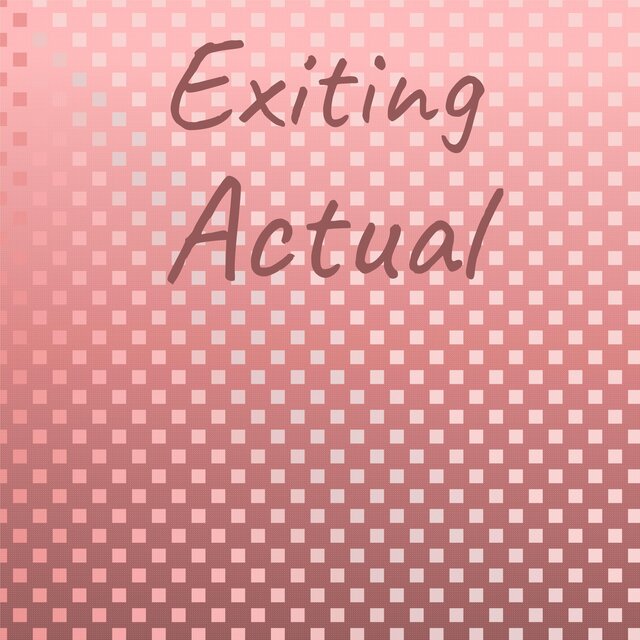 Exiting Actual
