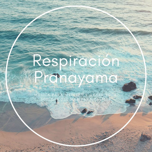 Respiración Pranayama: Música para Meditar y Hacer Yoga, Sonidos del Mar para Calmar