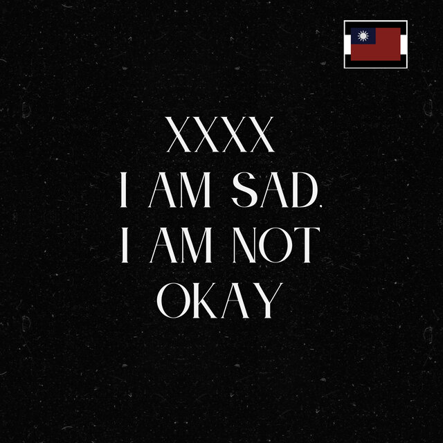 XXXX I AM SAD, I AM NOT OKAY