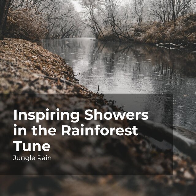 Inspiring Showers in the Rainforest Tune by Jungle Rain on TIDAL