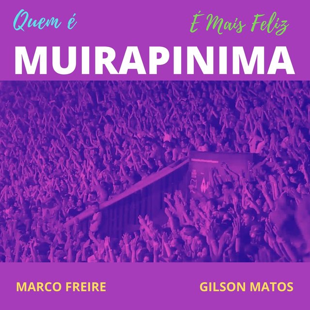 Quem É Muirapinima É Mais Feliz