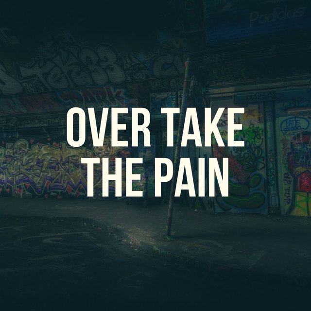 Over Take The Pain