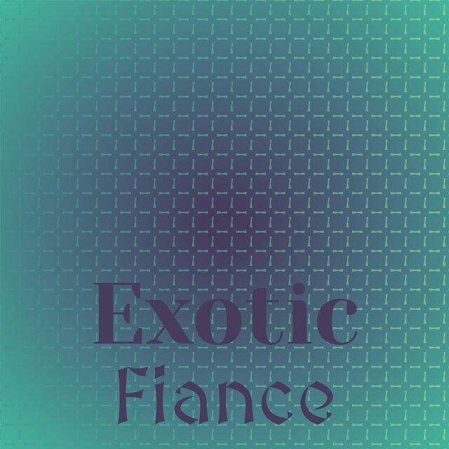 Exotic Fiance