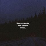 Uno nunca sabe, pero siempre siente