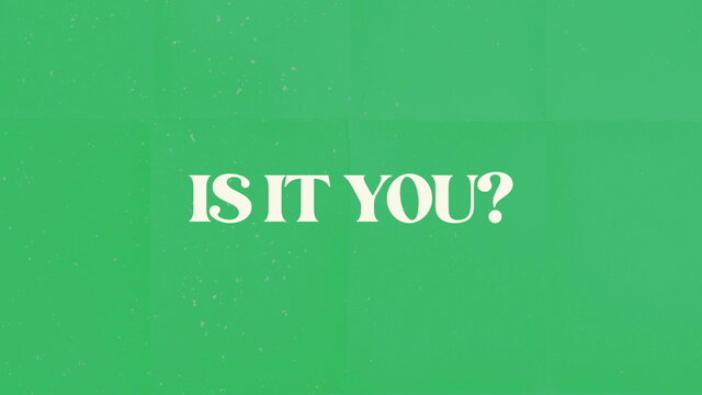 IS IT YOU? (Lyric Video)