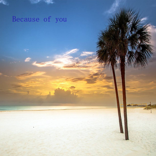 Because of you