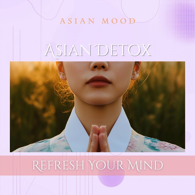 Asian Detox: Refresh Your Mind