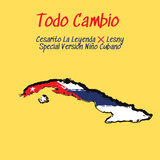 Todo Cambio (feat. Niño Cubano & Lesny) (Special Version Niño Cubano)