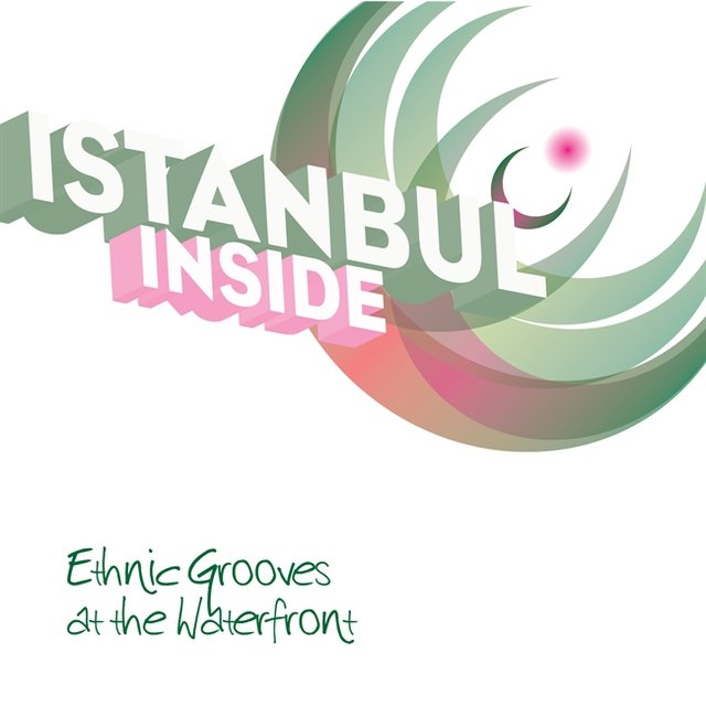 Istanbul ... Inside - Ethnic Grooves at the Waterfront