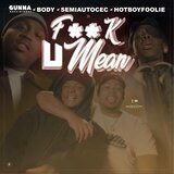 Fuck U Mean (feat. SemiAutoCec, Hot Boy Foolie & HscBody)
