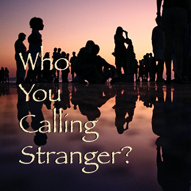Who You Calling Stranger?