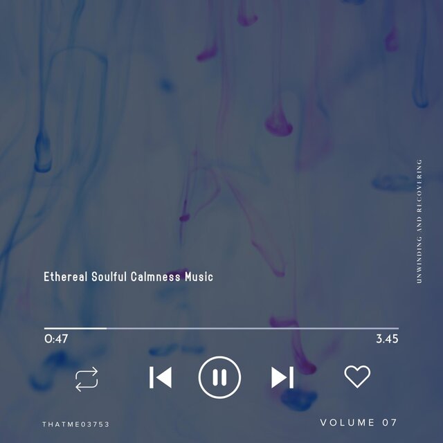 Ethereal Soulful Calmness Music - Unwinding and Recovering, Vol. 07