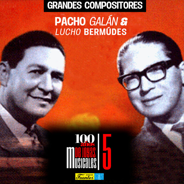 Grandes Compositores ”Pacho Galán & Lucho Bermúdes” 100 Años de Joyas Musicales (Vol. 5)