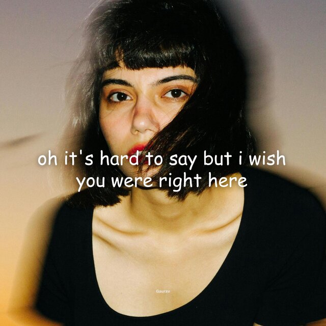 oh it's hard to say but i wish you were right here