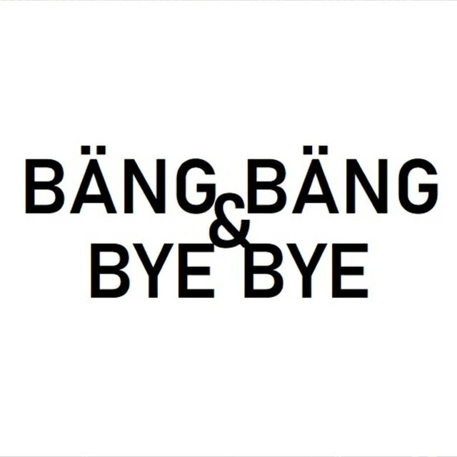 Bäng Bäng & Bye Bye
