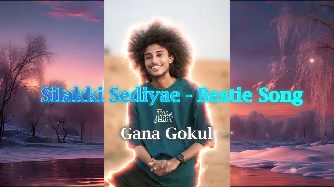 Silakki Sediyae - Bestie Song