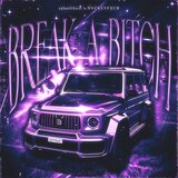 BREAK A BITCH (SPED UP)