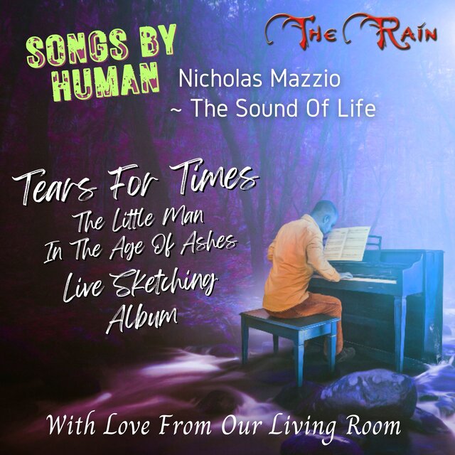 Tears For The Times (The Little Man In The Age Of Ashes) Live Sketching Album (Songs By Human Nicholas Mazzio The Sound Of Life With Love From Our Living Room)