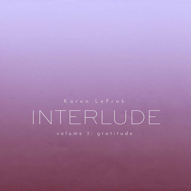 Karen LeFrak: Interlude, Vol. 3 – Gratitude