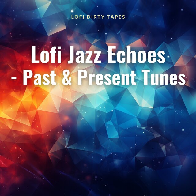 Lofi Jazz Echoes - Past & Present Tunes