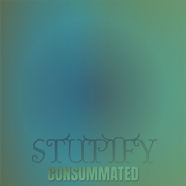 Stupify Consummated