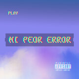 Mi Peor Error