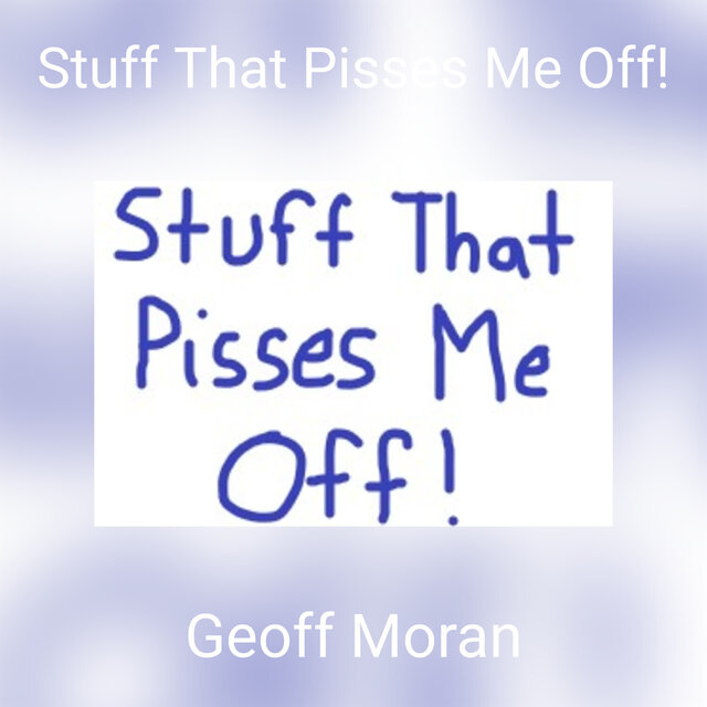 Stuff That Pisses Me Off!
