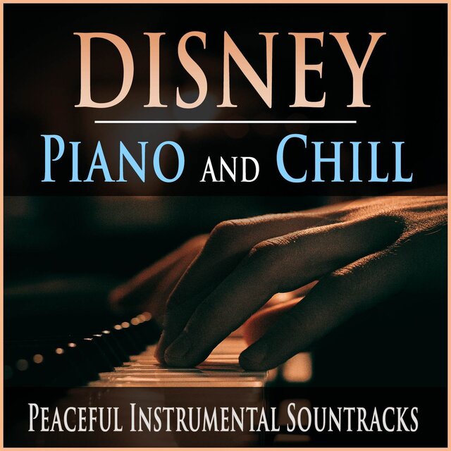 Disney Piano and Chill: Peaceful Instrumental Soundtracks