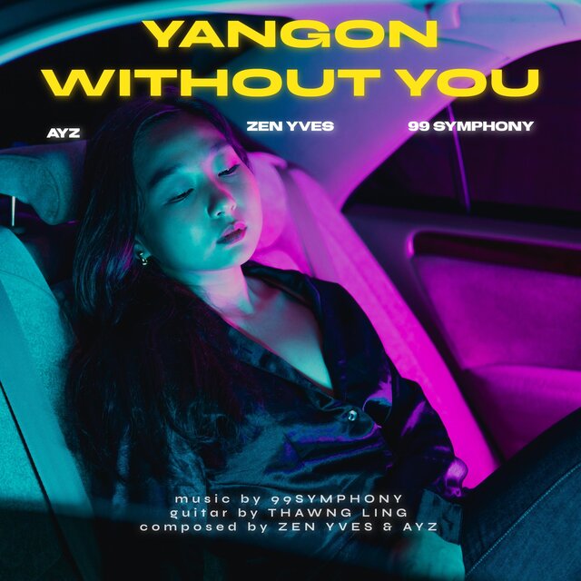 Yangon Without You (ft. AyZ, 99 Symphony)