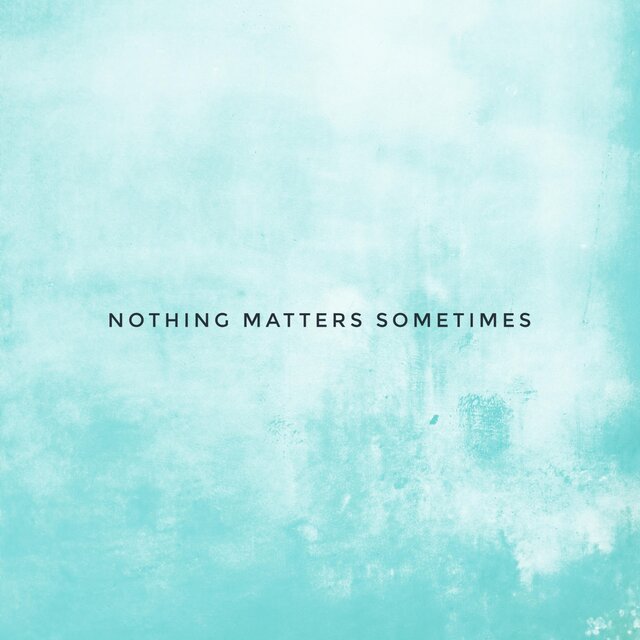 Nothing matters sometimes