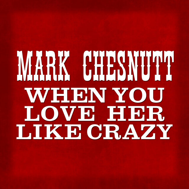 When You Love Her Like Crazy
