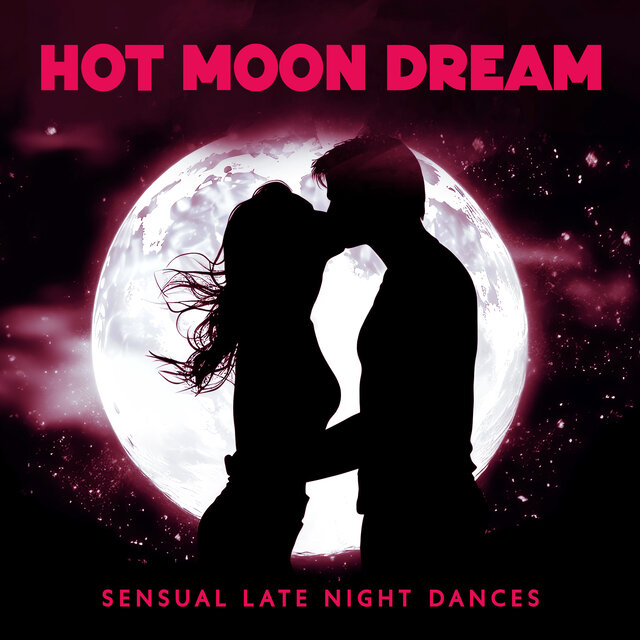 Hot Moon Dream: Sensual Late Night Dances