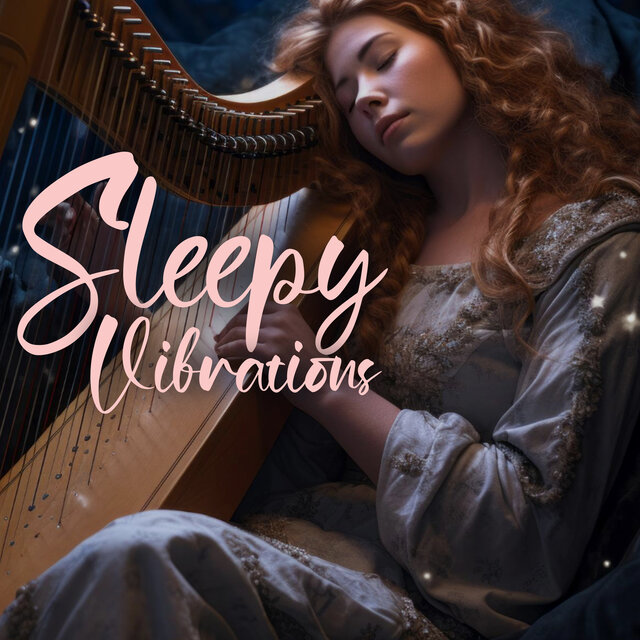 Sleepy Vibrations (Heavenly Serene Lyre and Celeste for Truly Deep Sleep)