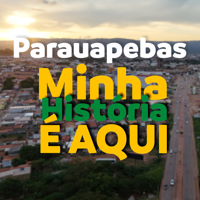 Parauapebas - MINHA HISTÓRIA É AQUI
