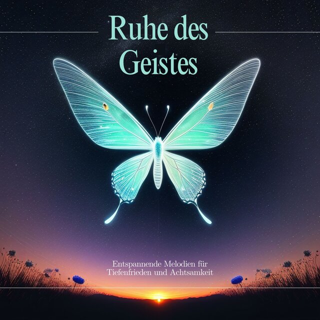 Ruhe des Geistes: Entspannende Melodien für Tiefenfrieden und Achtsamkeit
