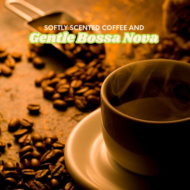 Softly Scented Coffee and Gentle Bossa Nova