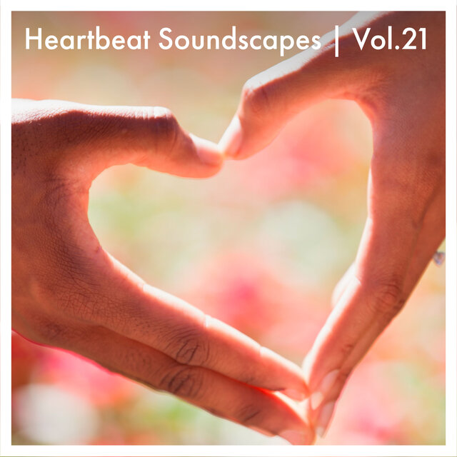 Heartbeat Soundscapes, Vol. 21