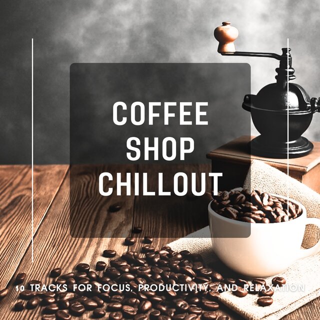 Coffee Shop Chillout - 10 Tracks for Focus, Productivity, and Relaxation