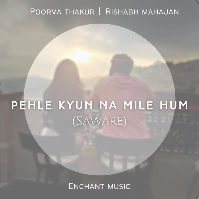 Pehle Kyun Na Mile Hum (Saware)