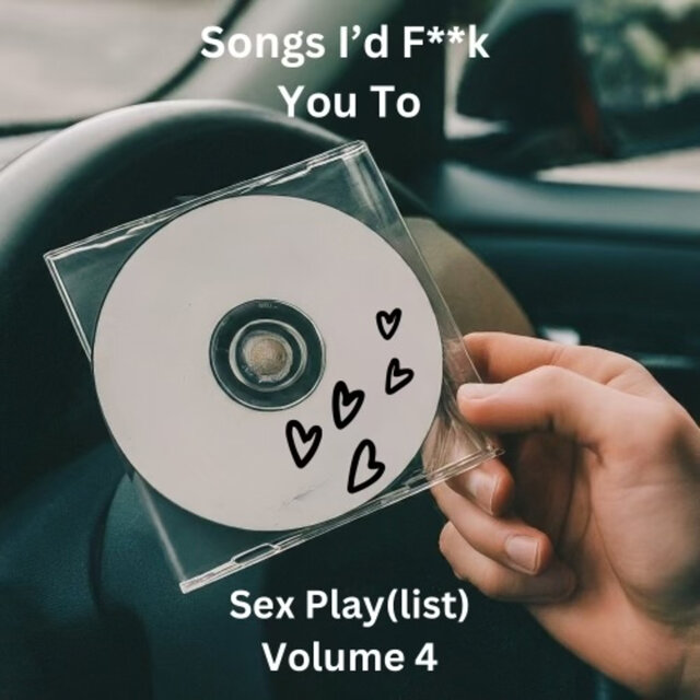 Songs I'd Fuck You To Vol. 4 (Sex Play (list))